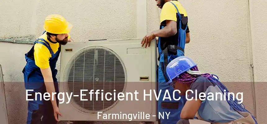  Energy-Efficient HVAC Cleaning Farmingville - NY