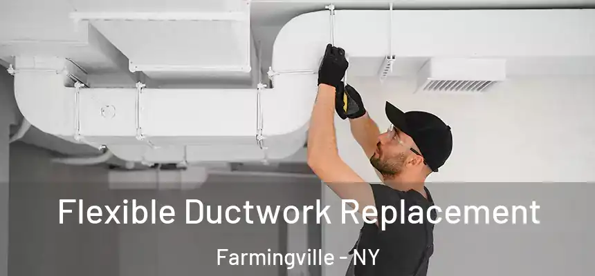  Flexible Ductwork Replacement Farmingville - NY